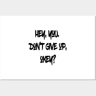 Hey You. Don't give up, Okey? Posters and Art